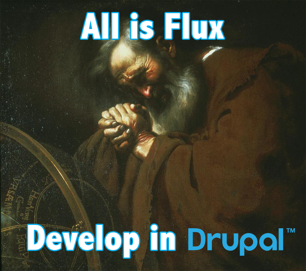 Drupal Meme - all is flux, develop in Drupal