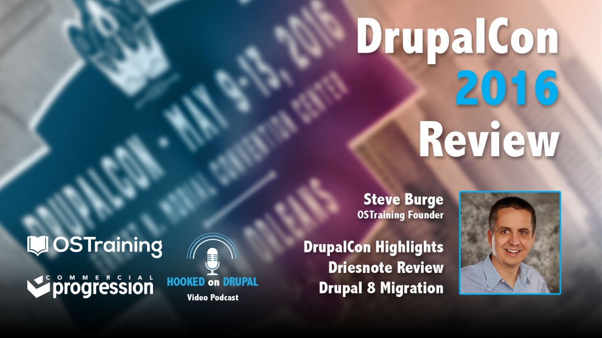 Hooked on Drupal Episode 14 - DrupalCon 2016 Review with Steve Burge of OSTraining Podcast